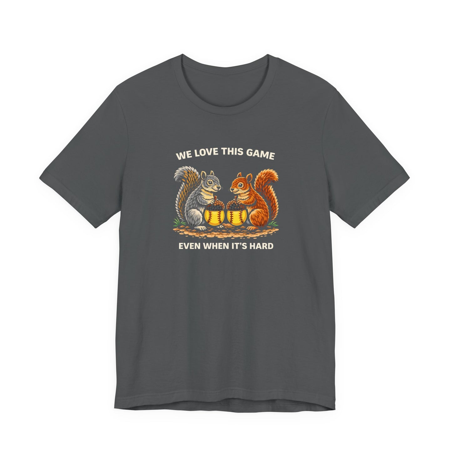 "We Love This Game, Even When It's Hard" Softball T-Shirt
