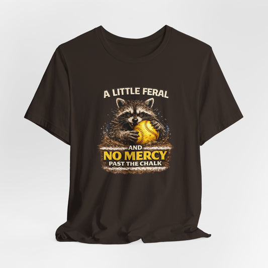 “A Little Feral and No Mercy Past the Chalk” Softball T-Shirt