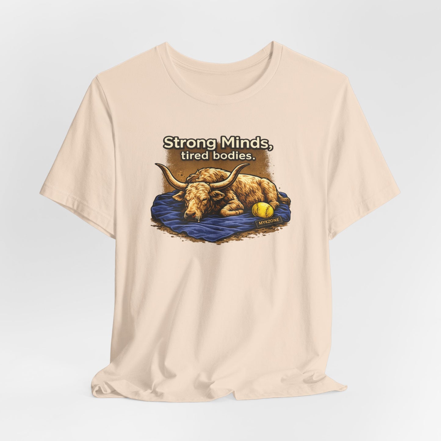 "Strong Minds, Tired Bodies" Softball T-Shirt