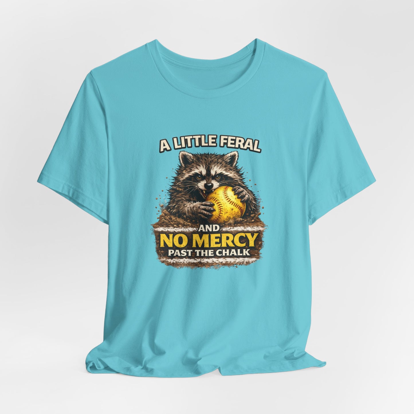 “A Little Feral and No Mercy Past the Chalk” Softball T-Shirt
