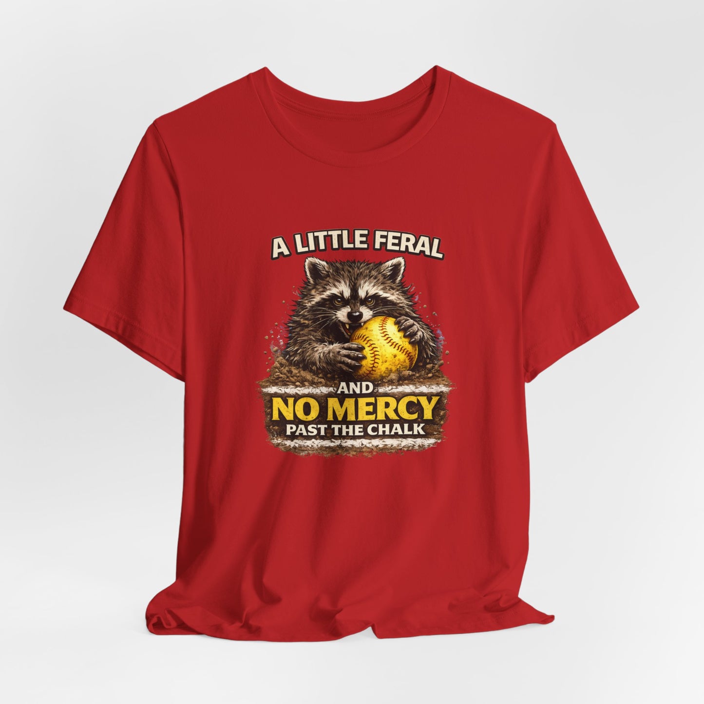 “A Little Feral and No Mercy Past the Chalk” Softball T-Shirt
