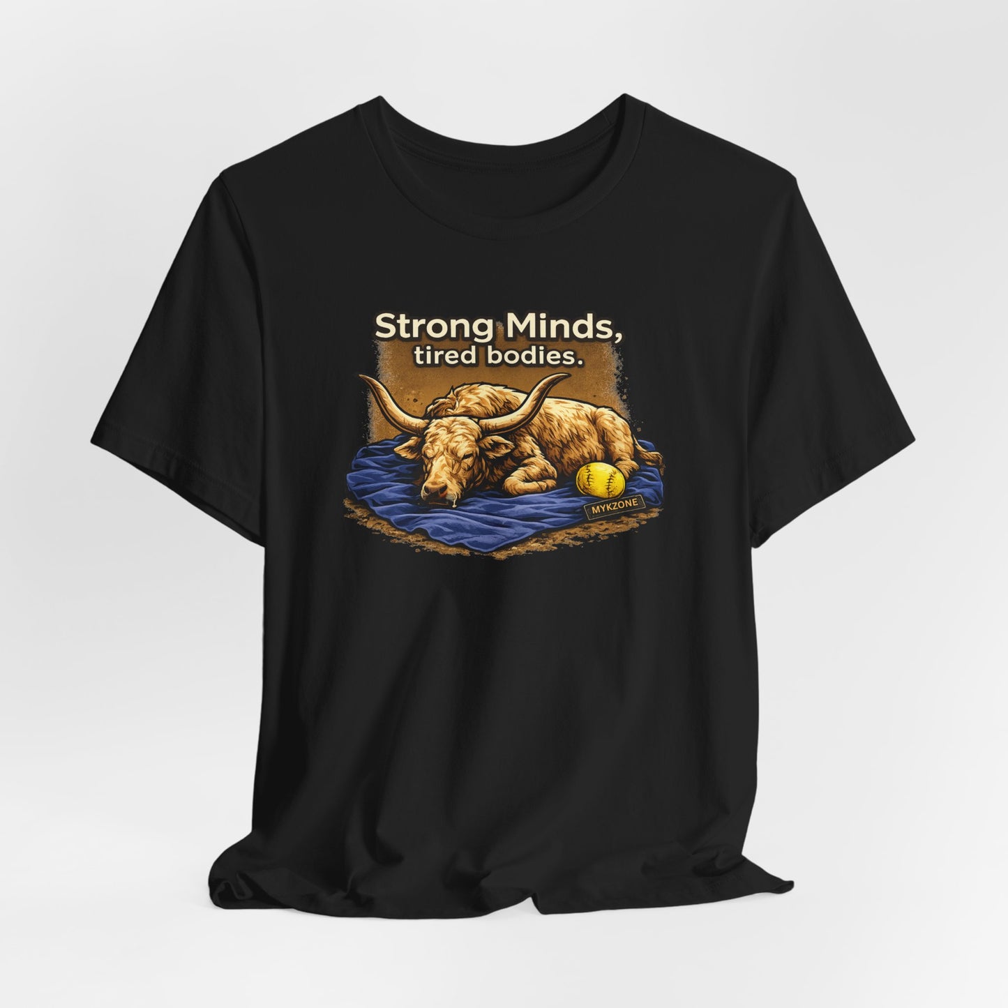 "Strong Minds, Tired Bodies" Softball T-Shirt