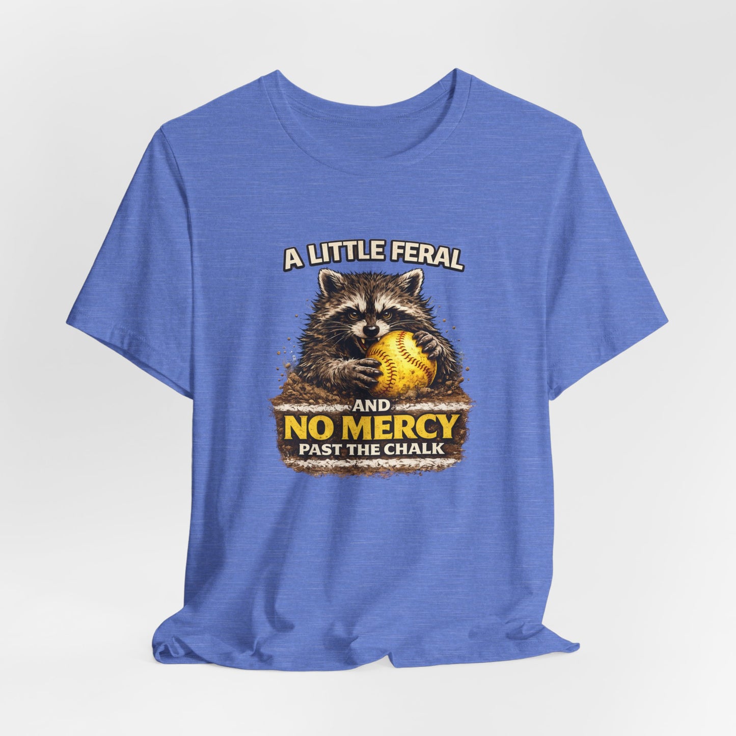 “A Little Feral and No Mercy Past the Chalk” Softball T-Shirt