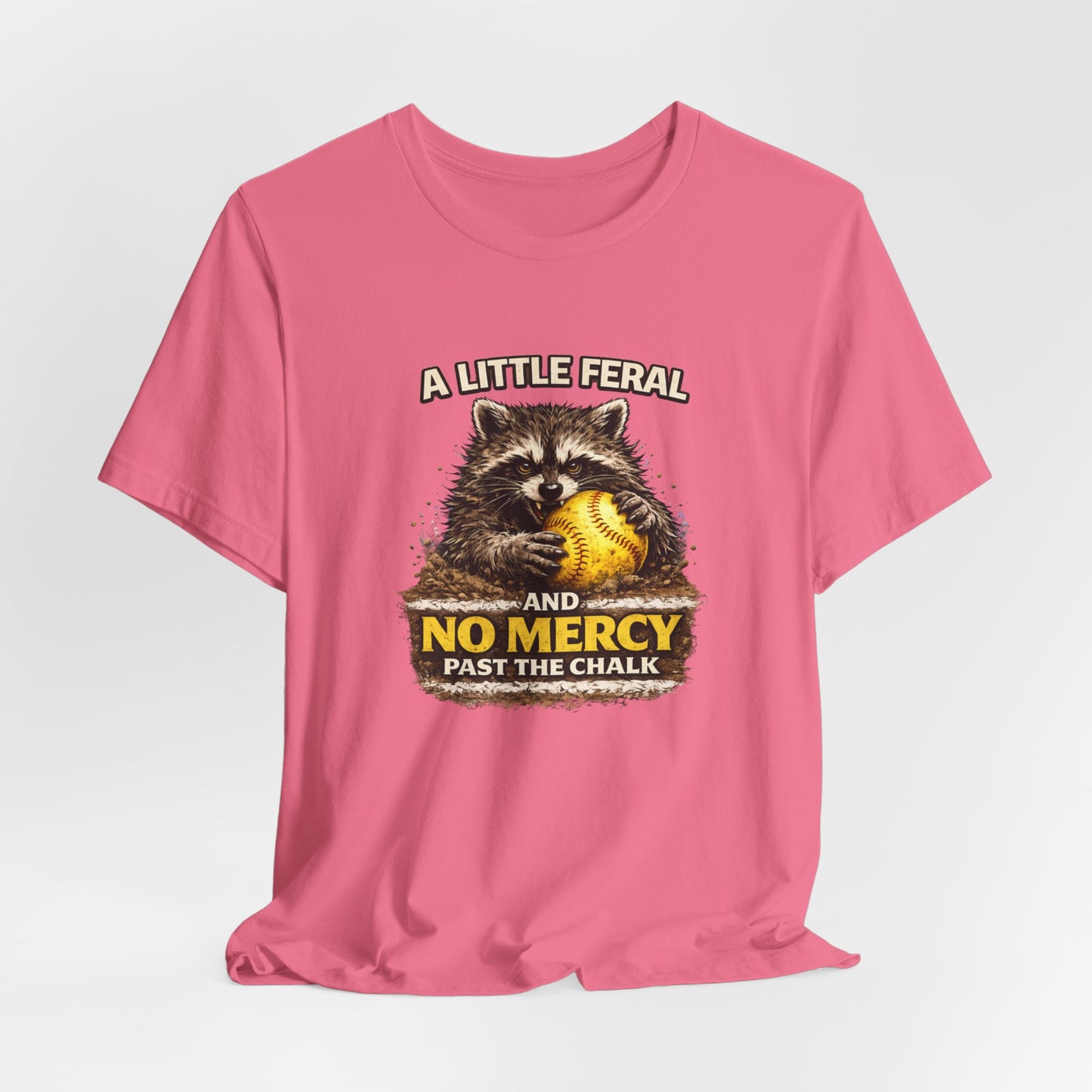 “A Little Feral and No Mercy Past the Chalk” Softball T-Shirt