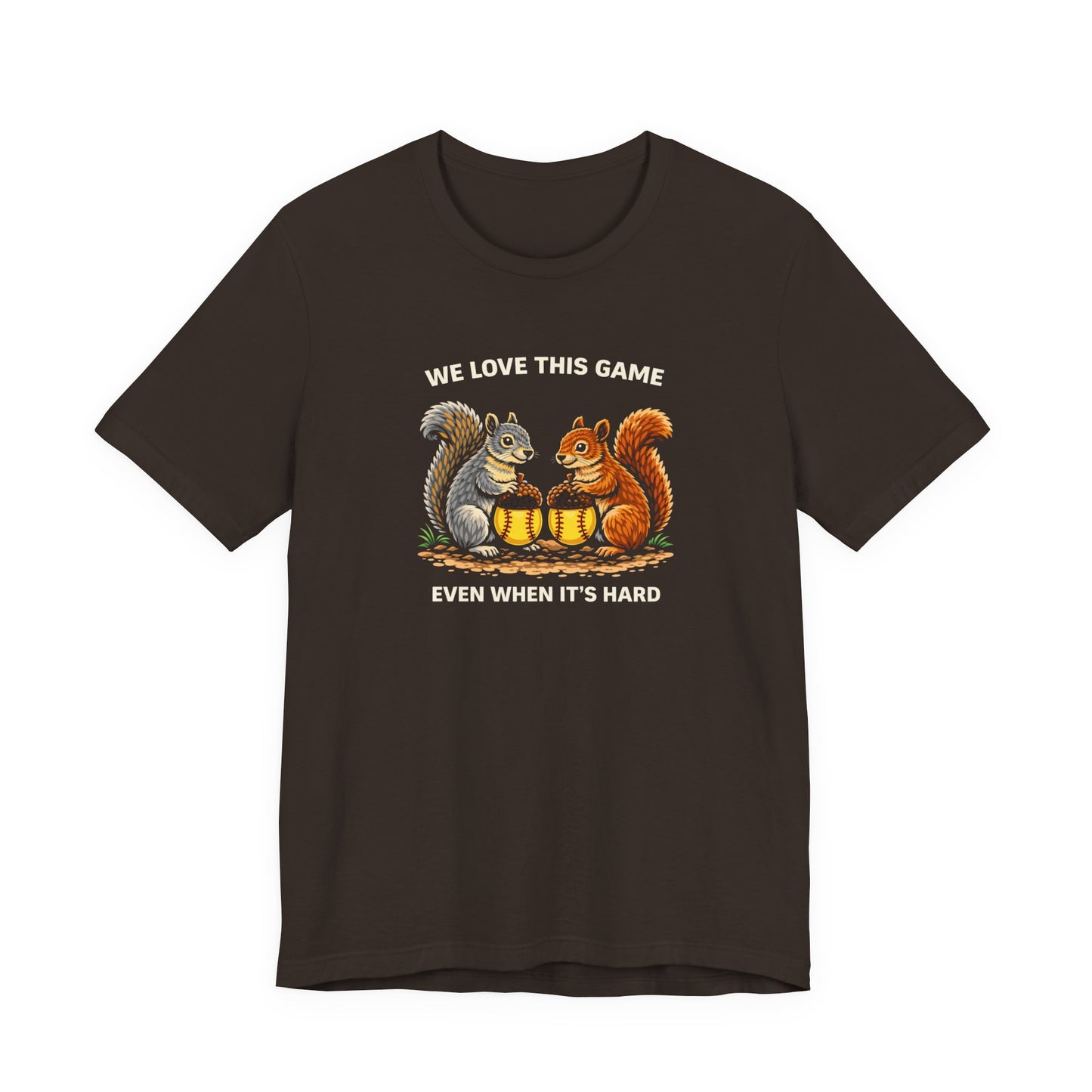 "We Love This Game, Even When It's Hard" Softball T-Shirt